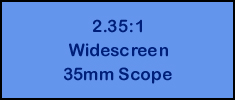 2.35:1 / Widescreen / 35mm Scope